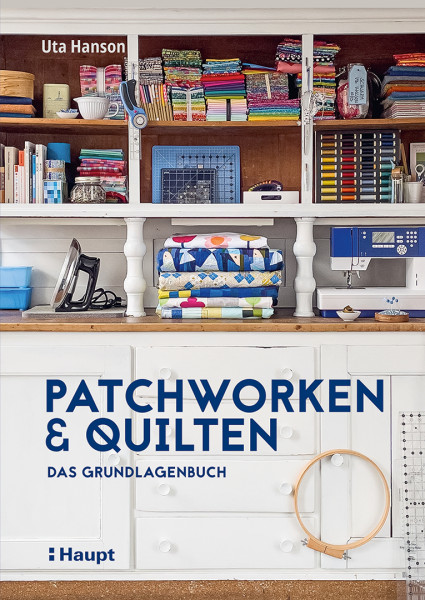 Patchworken und Quilten Das Grundlagenbuch von Uta Hanson